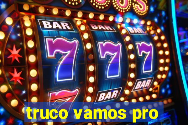 truco vamos pro